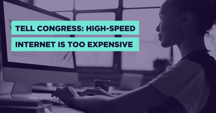 Tell Congress: High speed internet is too expensive