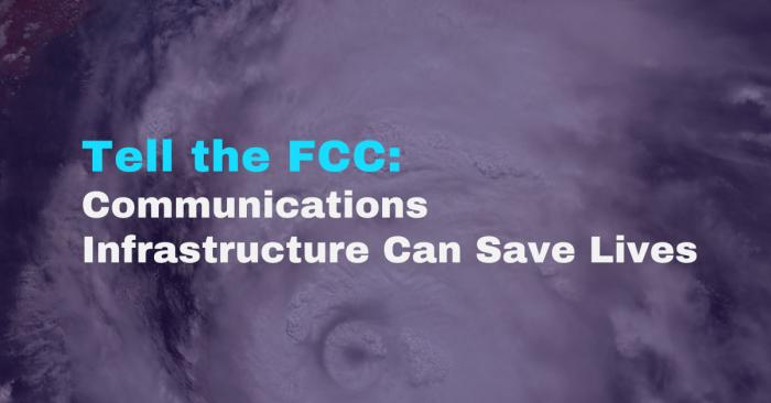 Tell the FCC: Communications infrastructure can save lives