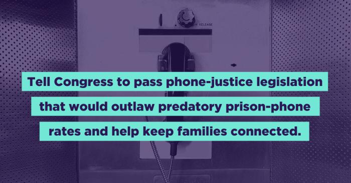 Tell Congress to pass phone-justice legislation that would outlaw predatory prison-phone rates and help keep families connected.