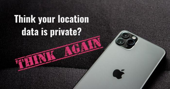 Think your location date is private? Thing again. 