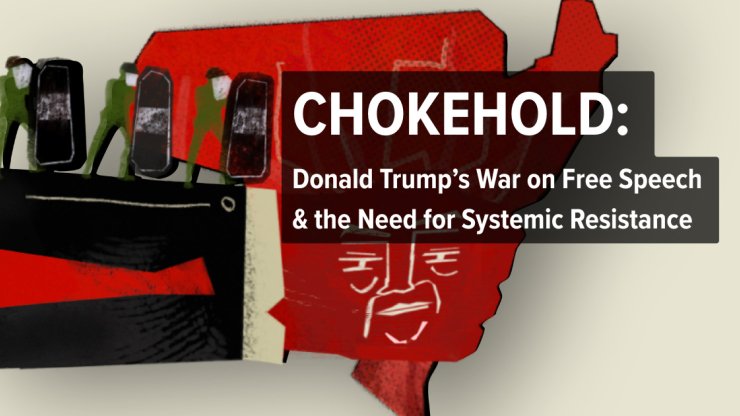 Chokehold: Donald Trump&rsquo;s War on Free Speech & the Need for Systemic Resistance