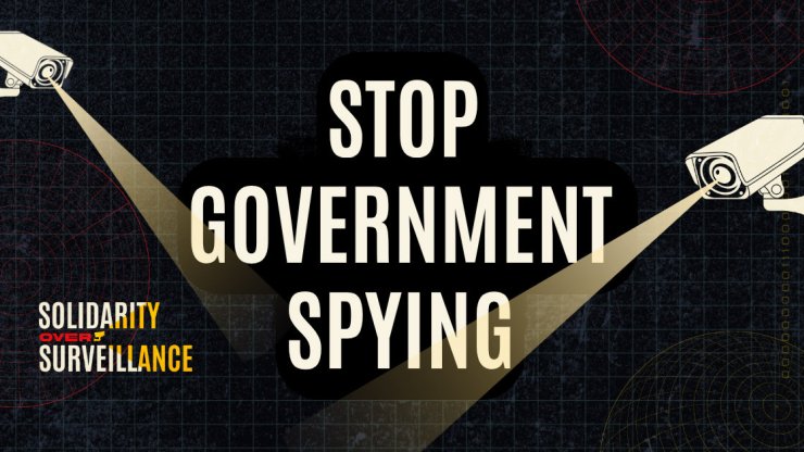 "Stop Government Spying -- Solidarity Over Surveillance"