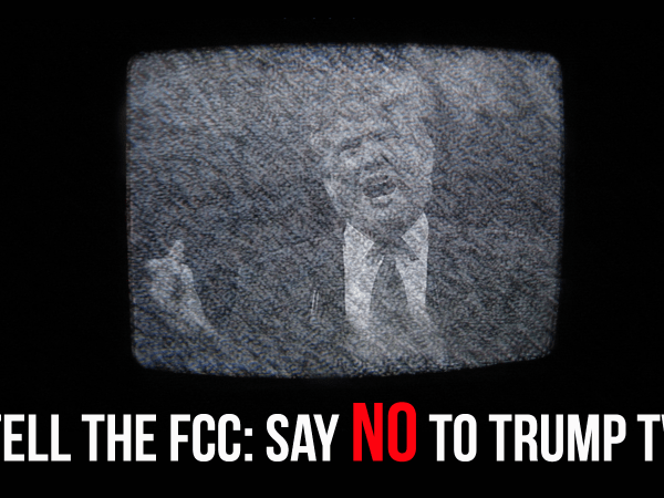 Tell the FCC: Say NO to Trump TV