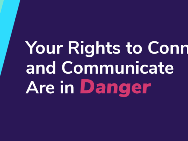 "Your rights to connect and communicate are in danger"