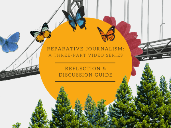 The text "Reparative Journalism: A Three-Part Video Series Reflection & Discussion Guide" against an illustration of a bridge, flowers, trees and butterflies