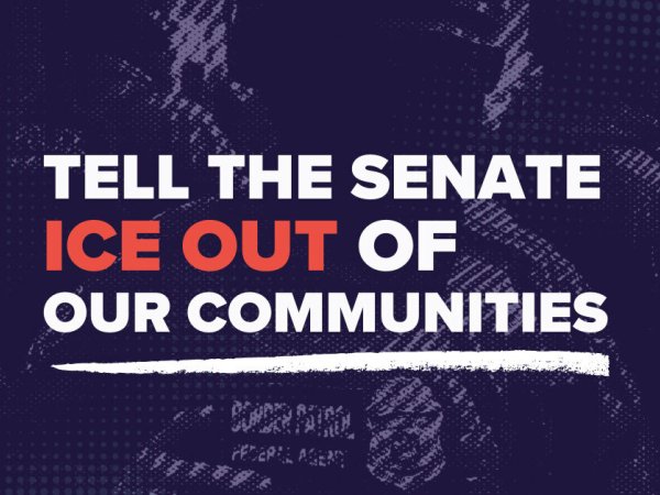 Tell the Senate: ICE Out of Our Communities