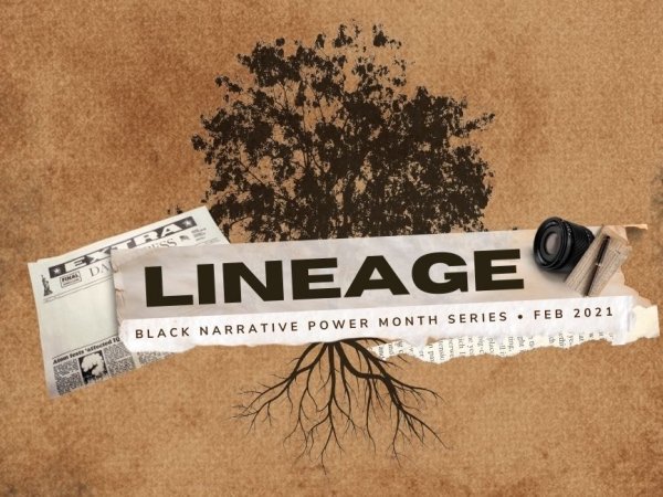 "Lineage: Black Narrative Power Month Series/Feb. 2021"