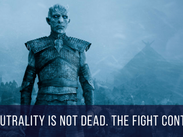 Game of Thrones image with text "Net Neutrality is not dead. The fight continues."