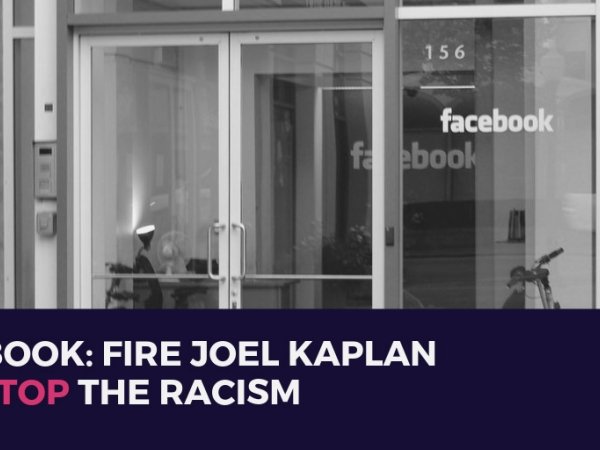Facebook: Fire Joel Kaplan and Stop the Racism