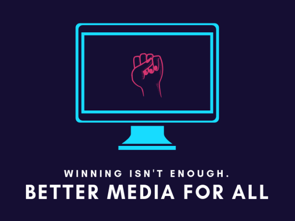"Winning isn't enough. Better media for all."