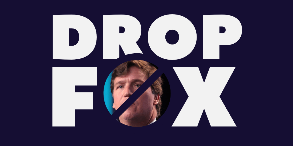 "Drop Fox" with Tucker Carlson's face inside the "O" in "Fox"