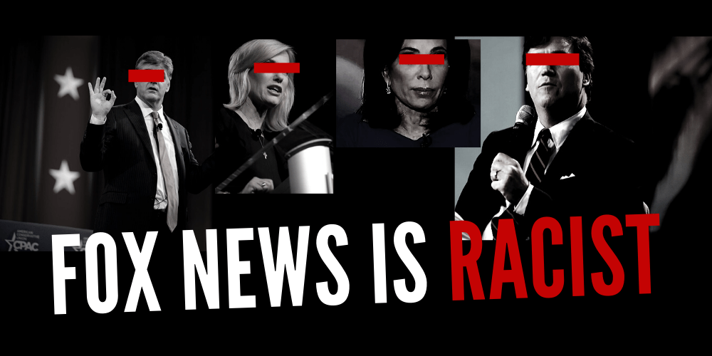 "Fox News Is Racist" overlaying photos of Fox hosts Sean Hannity, Laura Ingraham, Jeanine Pirro and Tucker Carlson