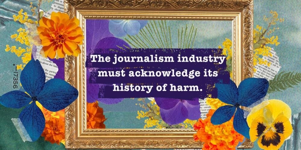 The journalism industry much acknowledge its history of harm