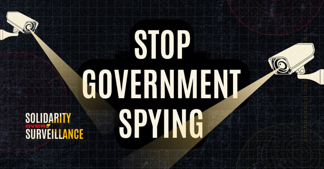 "Stop Government Spying -- Solidarity Over Surveillance"