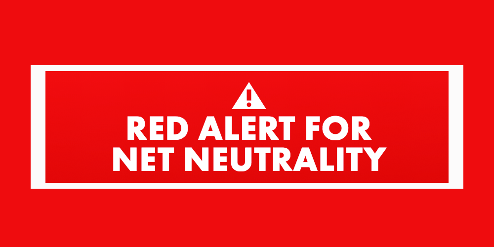 "Red alert for Net Neutrality"