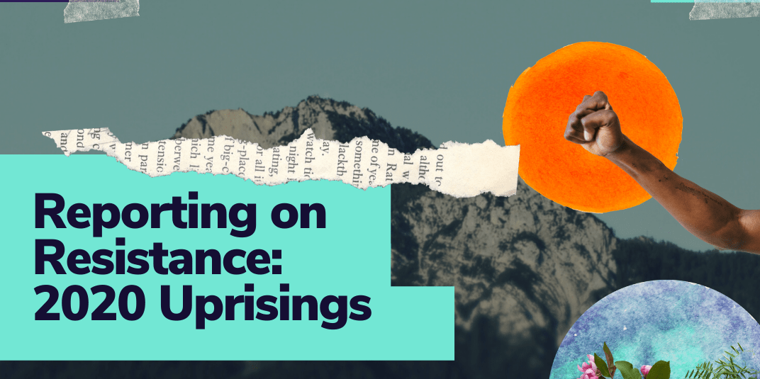 "Reporting on Resistance: 2020 Uprisings" framed against a collage of a sun, mountains and an outstretched arm